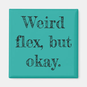 Weird Flex Magnet