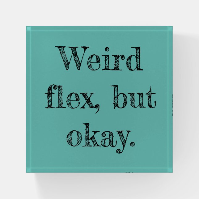 Weird Flex Paperweight (Front)