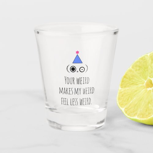 WEIRD Funny Shot Glass