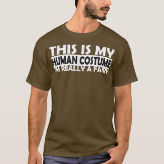 Weird Funny This Is My Human Costume Im Really A F T-Shirt