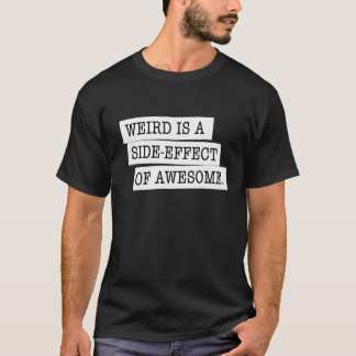 Weird is a side-effect of awesome black T-shirt