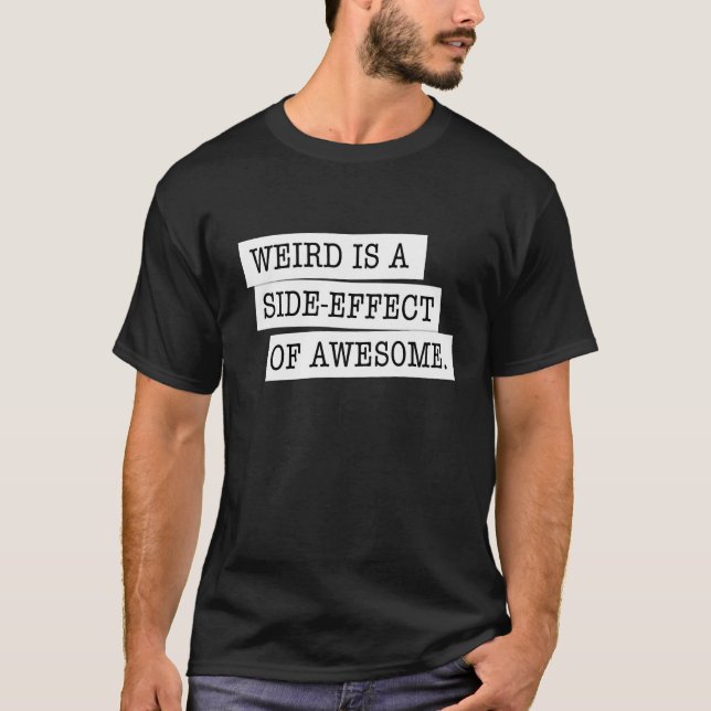 Weird is a side-effect of awesome black T-shirt (Front)