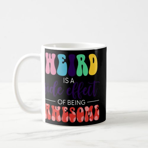 Weird Is A Side Effect Of Being Awesome Apparel  Coffee Mug