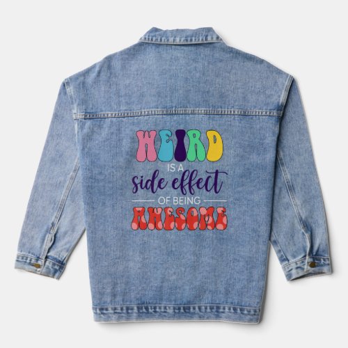 Weird Is A Side Effect Of Being Awesome Apparel  Denim Jacket