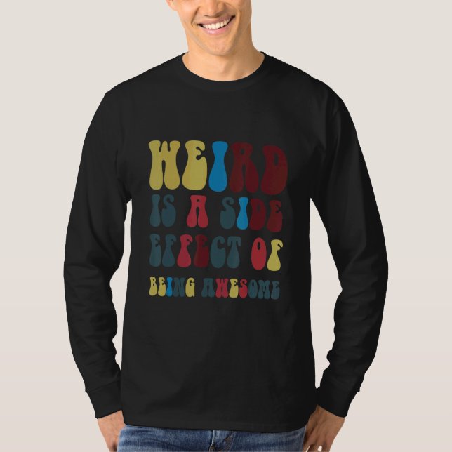 Weird Is A Side Effect Of Being Awesome T-Shirt (Front)