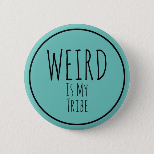 Weird is my tribe button