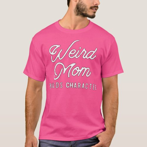 weird mom build character T_Shirt
