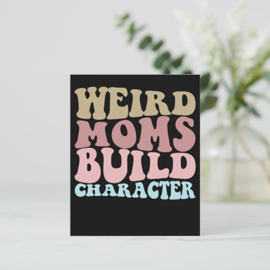 Weird Moms Build Character Funny Mother's Day (Standing Front)