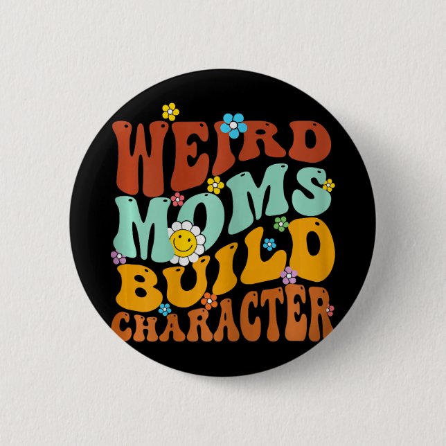 Weird Moms Build Character Mothers Day Funny Match Button (Front)