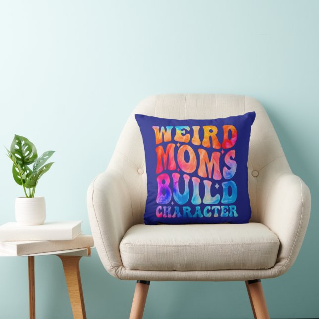 Weird Moms Build Character  Throw Pillow (Chair)