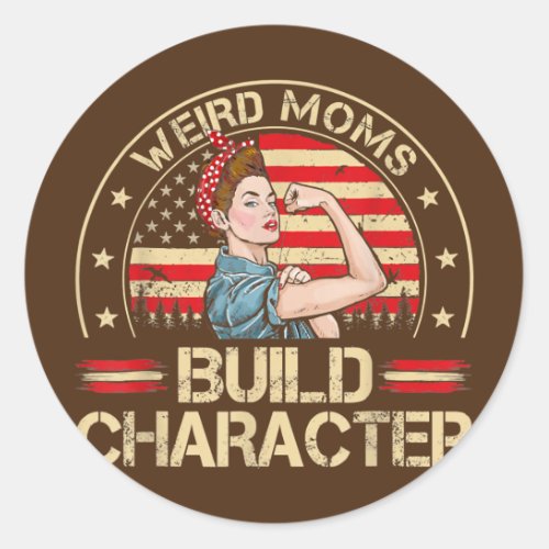 Weird Moms Build Character Vintage Funny Mothers Classic Round Sticker