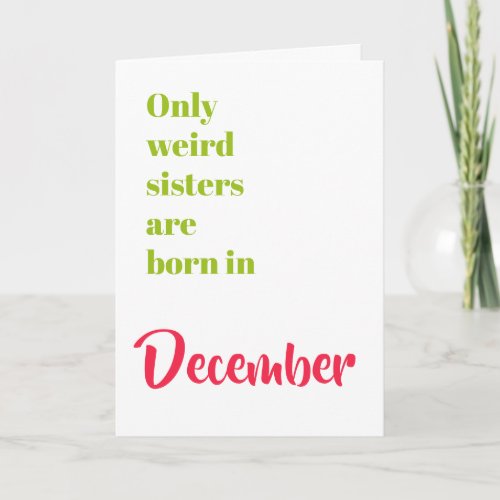 Weird sister born in December funny birthday Card