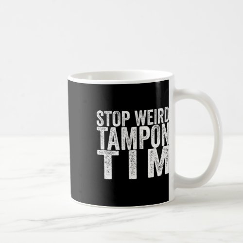 Weird Tampon Tim Kamala Harris First Female Presid Coffee Mug