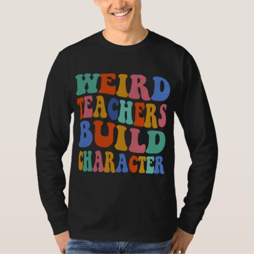 Weird Teacher Build Character Groovy Teacher Back  T_Shirt