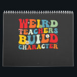 Weird Teacher Build Character Groovy Teacher  Calendar<br><div class="desc">Weird Teacher Build Character Groovy Teacher</div>