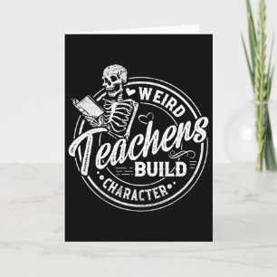 Weird Teachers Build Character Funny Skeleton Book Card
