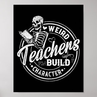 Weird Teachers Build Character Funny Skeleton Book Poster