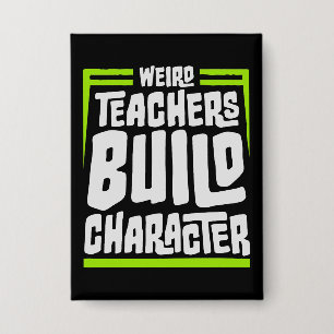 Weird Teachers Build Character Funny Teaching Fun Button