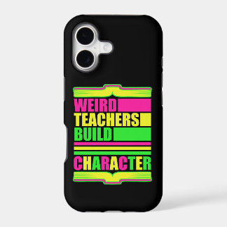 Weird Teachers Build Character Funny Teaching Fun iPhone 17 Case