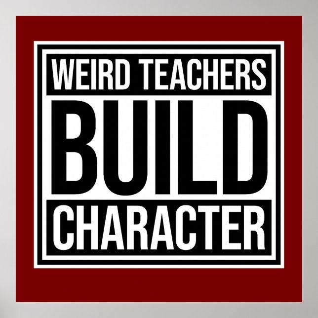 Weird Teachers Build Character Funny Teaching Fun Poster (Front)