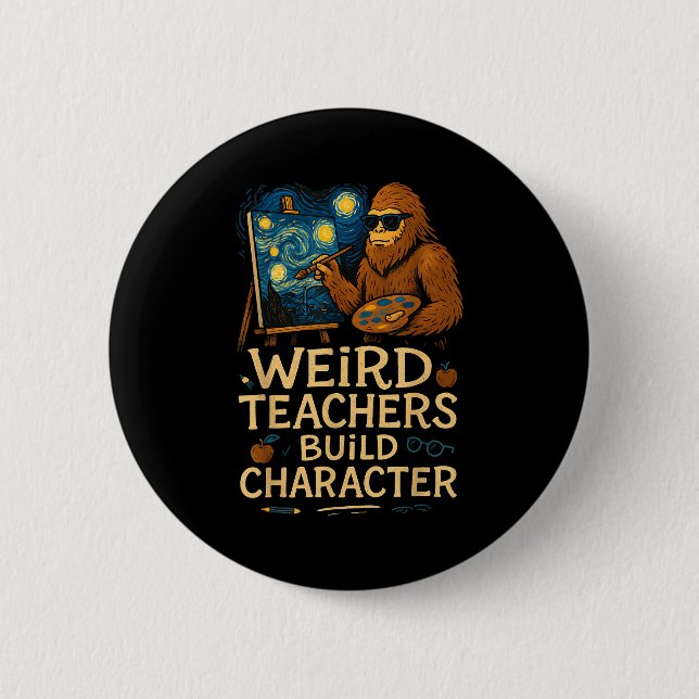Weird Teachers Build Character Funny Van Bigfoot A Button (Front)