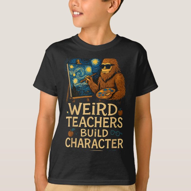 Weird Teachers Build Character Funny Van Bigfoot A T-Shirt (Front)