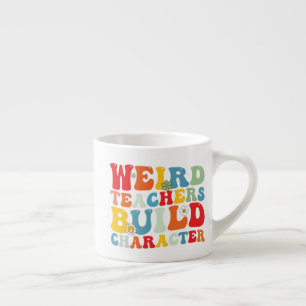 Weird Teachers Build Character Groovy Teacher Espresso Cup