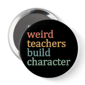 Weird Teachers Build Character Retro Teacher Button