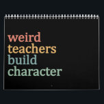 Weird Teachers Build Character Retro Teacher Calendar<br><div class="desc">Weird Teachers Build Character Retro Teacher</div>