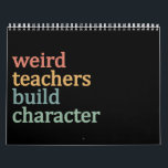 Weird Teachers Build Character Retro Teacher Calendar<br><div class="desc">Weird Teachers Build Character Retro Teacher</div>