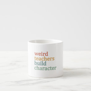 Weird Teachers Build Character Retro Teacher Espresso Cup