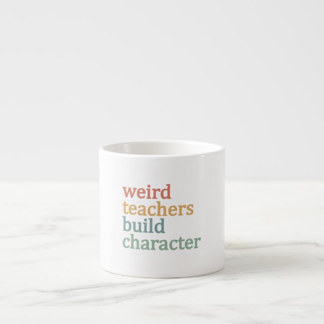 Weird Teachers Build Character Retro Teacher Espresso Cup (Front)