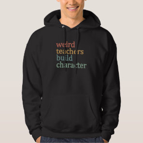 Weird Teachers Build Character Retro Teacher Hoodie