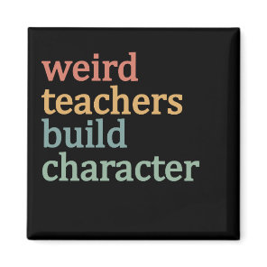 Weird Teachers Build Character Retro Teacher Magnet