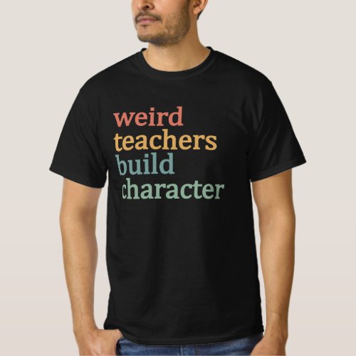Weird Teachers Build Character Retro Teacher T_Shirt