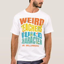 Weird Teachers Build Character
