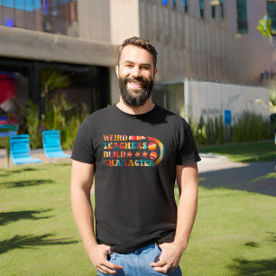 Weird Teachers Build Character T-Shirt