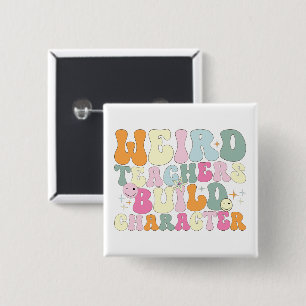 Weird Teachers Build Character Teaching Lover Cool Button