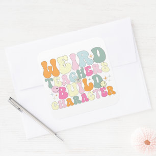 Weird Teachers Build Character Teaching Lover Cool Square Sticker