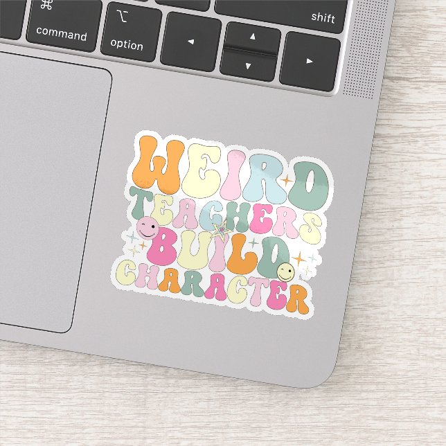 Weird Teachers Build Character Teaching Lover Cool Sticker (Detail)