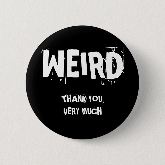 WEIRD, THANK YOU,VERY MUCH BUTTON (Front)