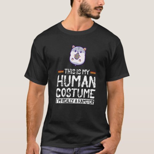 Weird  This Is My Human Costume Im Really A Hamst T_Shirt