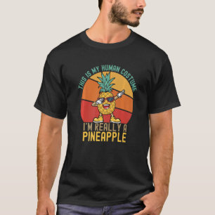 Weird This is My Human Costume I'm Really A Pineap T-Shirt