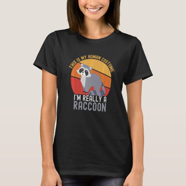 Weird This is My Human Costume I'm Really A Raccoo T-Shirt (Front)