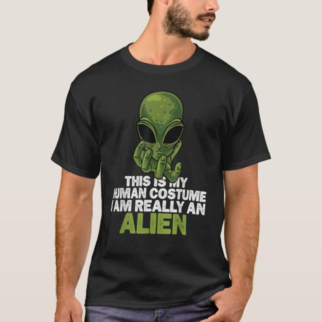 Weird  This is My Human Costume I'm Really An Alie T-Shirt (Front)