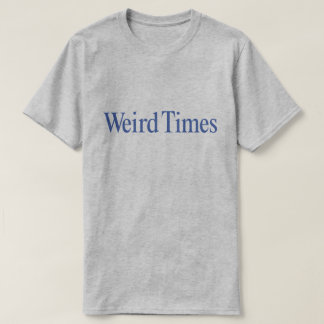 Weird Times (Blue Type on Gray) T-Shirt