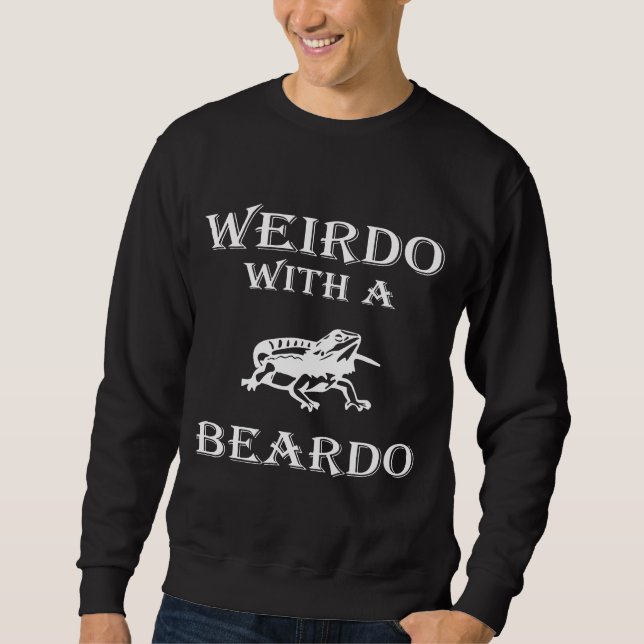 Weirdo With A Beardo Bearded Dragon Lizard Sweatshirt (Front)