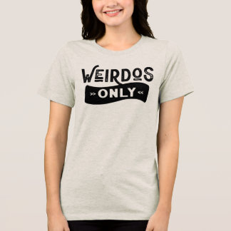 Weirdos Only Tri-Blend Shirt