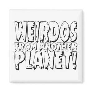 weirdos Weird Funny gift Magnet