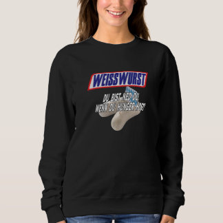 Weißwurst  Du bist ned du wenn du Hunger Host Sweatshirt